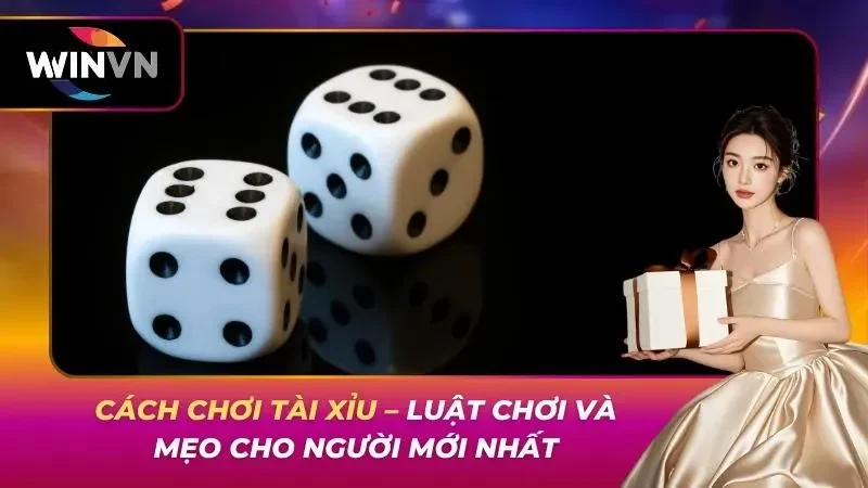Cách Chơi Tài Xỉu – Luật Chơi Và Mẹo Cho Người Mới Nhất