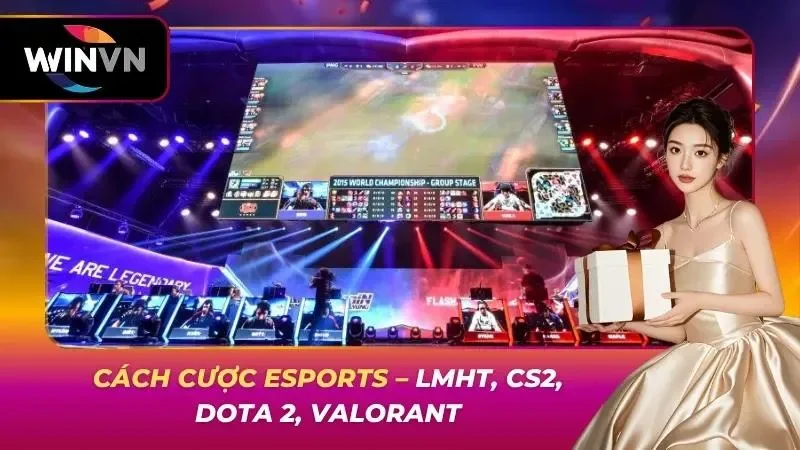 Cách Cược ESports – LMHT, CS2, Dota 2, Valorant