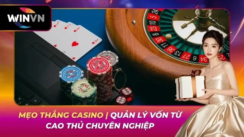 Mẹo Thắng Casino | Quản Lý Vốn Từ Cao Thủ Chuyên Nghiệp